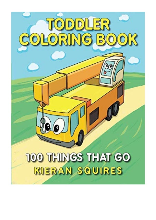 Download Toddler Coloring Book Pdf Kieran Squires 100 Things That Go An Ed