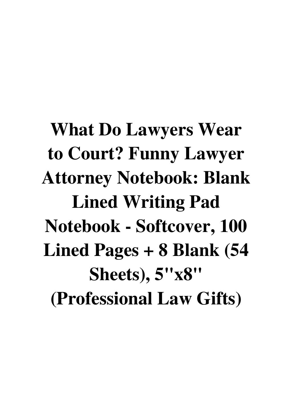 What Do Lawyers Wear to Court? Funny Lawyer Attorney Notebook Best
