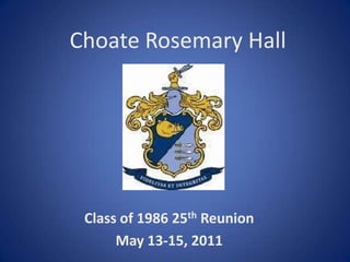 Choate Rosemary Hall Class of 1986 25th Reunion May 13-15, 2011 