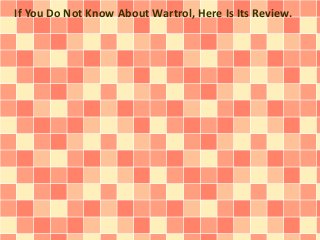 If You Do Not Know About Wartrol, Here Is Its Review.

 