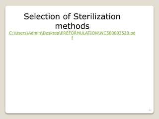 Selection of Sterilization
methods
C:UsersAdminDesktopPREFORMULATIONWC500003520.pd
f
57
 