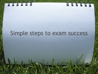 Simple steps to exam success 