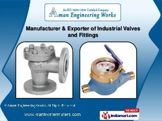 Manufacturer & Exporter of Industrial Valves
               and Fittings
 