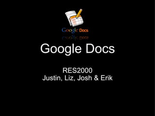 Google Docs RES2000 Justin, Liz, Josh & Erik 