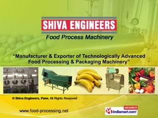 “ Manufacturer & Exporter of Technologically Advanced Food Processing & Packaging Machinery” 