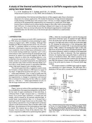 A study of the thermal switching behavior in GdTbfe magneto ..optic films
 using two laser beams
           F. J. A. M. Greidanus, W. F. Godiieb, and P. M. L O. Scholte
           Philips Research Laboratories, P. 0. Box 80000. 5600 JA Eindhoven, The Netherlands

           An understanding of the thermal switching behavior of thin magneto-optic films is of primary
           importance for memory applications. We studied the formation of large domains induced by
           locally heating a GdTbFe layer with a krypton laser (753 nm) in a static magnetic field. The
           switching of the perpendicular magnetization was monitored in a small area of the larger
           krypton-laser-irradiated area by measuring the change in Kerr effect with a semiconductor
           laser (820 nrn). It is observed that the switching is delayed with respect to the start of the
           heating pulse. There are strong indications that the delayed magnetization reversal starts
           simultaneously over the entire area of the heated spot and is followed by a small domain
           expansion.


 I. INTRODUCTION                                                       (PBS 1 ), while the remaining light is used for focusing and
      At present amorphous rare-earth (RE) transition-met-             observation of the laser spots. To separate the light reflected
 al (TM) alloys are considered as most promising for appli-            from the probe laser and the heating laser, a wave plate is
 cations in magneto-optic (MO) recording. Although their               inserted in the light path which rotates the probe-laser light
 feasibility for MO recording has been shown (see, for exam-           by 90", keeping the polarization of the heating-laser light
 ple, Ref. 1), problems related to corrosion and structural            unaffected since it is rotated 180". A second polarizing beam
 relaxation, which lead to long-term instability, have not yet         splitter (PBSz ) deflects the heating-laser light so that only
 been completely solved. In these layers information is writ-          light from the probe laser reaches the photomultiplier. Here,
 ten by locally heating a small area (typically 1 ,um2 ) with a        the rotated component, which is a measure of the magnitude
 semiconductor laser, and switching the perpendicular mag-             of the local Kerr effect, is detected. The final separation
 netization by means of an external magnetic field. Micro-             between the heating beam and probe beam is achieved by
 magnetic theories in which this switching behavior is de-             means of interference filters. The relative positions of the
 scribed have been given by various authors. 2-4 Experimental          two spots can be monitored with a camera and the objective
 studies, however, are greatly hampered by the small spatial           lens-MO film distance is kept constant within the depth of
 areas and short time scales involved. Recently Shieh et af.5          focus of the probe spot by means of a Foucault knife edge
 were able to study domain growth in amorphous MO films                method.
 using a high-speed magneto-optic sampling camera.                          The sample studied is a GdTbFe layer made by magne-
      The present paper describes an apparatus used to study           tron sputtering on a glass substrate. The MO layer has a
 the formation of large domains in MO layers by means of               thickness of 44 nm and is covered with a 30-nm aluminum
 two lasers. A high-power krypton laser spot (AI = 753 nm,
 e--! radius approximately 7/.tm) is used to locally heat the
 magnetic layer in an external magnetic field. The response of
 the magnetization to changes in temperature and external
 field is monitored by measuring the Kerr effect in a smaller                  1M9D1
                                                                                 ,
 spot (A 2 = 820 nm, e-! radius approximately 0.6 pm) in-                           ,
                                                                                    ,             ~~~::Zsampe
 side the larger heated area with a semiconductor laser.                            ,
                                                                                    I
                                                                                    ,                           NA:::O.45
                                                                                    ,
                                                                          IF(r'2l   1
 II. EXPERIMENT                                                                     I



       Figure 1 gives an outline of the experimental apparatus.
 It is a modification of an apparatus designed by van der Poe1 6
 for the study of rapid crystallization of thin solid films. A
 collimated beam of light (krypton laser A I) controlled by
 means of an acousto-optic modulator is focused onto the
 sample, which is heated by the partially absorbed light. A
 second beam (semiconductor laser )'2) is focused into a
 small spot inside the larger heated area on the sample. This
 laser is always operated at a very low light level to avoid any
 influence on the measurements. Due to the Kerr effect in the          FIG. 1. Schematic drawing ofthe experimental setup. L (,ol. 1) :Laser emitting
 MO layer, the polarization of the semiconductor laser light           at 753 urn. L(22 ):Laser emitting at 820 nm. PM:Photomultiplier (RCA
                                                                       C31034). IF(2 2 } :Interference filter transmitting at 820 urn. BS:Beam split-
 is rotated. The rotation has an offset of 2.6" because of a           ter. PBS:Polarizing beam splitter. Mon:Monitor. Mod:Acousto-optic mod-
 Faraday rotator placed in front of the objective lens. The            ulator. WP:Waveplate (1M. for 753 nrn, m 112,1 for B20nm). FR:Faraday
 mtated component is deflected by a polarizing beam splitter           rotator (28/ = 2.6·).

 3641      J. Appl. Phys. 63 (8), 15 April 1988        0021-8979/88/083841-03$02.40            @ 1988 American Institute of Physics            3841




Downloaded 11 May 2010 to 131.155.135.0. Redistribution subject to AIP license or copyright; see http://jap.aip.org/jap/copyright.jsp
 