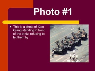 Photo #1 This is a photo of Xiao Qiang standing in front of the tanks refusing to let them by  