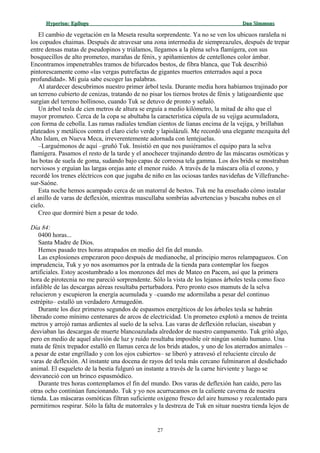 Hyperion:Hyperion: EpílogoEpílogo Dan SimmonsDan Simmons
El cambio de vegetación en la Meseta resulta sorprendente. Ya no se ven los ubicuos raraleña ni
los copudos chaimas. Después de atravesar una zona intermedia de siempreazules, después de trepar
entre densas matas de pseudopinos y triálamos, llegamos a la plena selva flamígera, con sus
bosquecillos de alto prometeo, marañas de fénix, y apiñamientos de centellones color ámbar.
Encontramos impenetrables tramos de bifurcados bestos, de fibra blanca, que Tuk describió
pintorescamente como «las vergas putrefactas de gigantes muertos enterrados aquí a poca
profundidad». Mi guía sabe escoger las palabras.
Al atardecer descubrimos nuestro primer árbol tesla. Durante media hora habíamos trajinado por
un terreno cubierto de cenizas, tratando de no pisar los tiernos brotes de fénix y latigoardiente que
surgían del terreno hollinoso, cuando Tuk se detuvo de pronto y señaló.
Un árbol tesla de cien metros de altura se erguía a medio kilómetro, la mitad de alto que el
mayor prometeo. Cerca de la copa se abultaba la característica cúpula de su vejiga acumuladora,
con forma de cebolla. Las ramas radiales tendían cientos de lianas encima de la vejiga, y brillaban
plateados y metálicos contra el claro cielo verde y lapislázuli. Me recordó una elegante mezquita del
Alto Islam, en Nueva Meca, irreverentemente adornada con lentejuelas.
–Larguémonos de aquí –gruñó Tuk. Insistió en que nos pusiéramos el equipo para la selva
flamígera. Pasamos el resto de la tarde y el anochecer trajinando dentro de las máscaras osmóticas y
las botas de suela de goma, sudando bajo capas de correosa tela gamma. Los dos brids se mostraban
nerviosos y erguían las largas orejas ante el menor ruido. A través de la máscara olía el ozono, y
recordé los trenes eléctricos con que jugaba de niño en las ociosas tardes navideñas de Villefranche-
sur-Saóne.
Esta noche hemos acampado cerca de un matorral de bestos. Tuk me ha enseñado cómo instalar
el anillo de varas de deflexión, mientras mascullaba sombrías advertencias y buscaba nubes en el
cielo.
Creo que dormiré bien a pesar de todo.
Día 84:
0400 horas...
Santa Madre de Dios.
Hemos pasado tres horas atrapados en medio del fin del mundo.
Las explosiones empezaron poco después de medianoche, al principio meros relampagueos. Con
imprudencia, Tuk y yo nos asomamos por la entrada de la tienda para contemplar los fuegos
artificiales. Estoy acostumbrado a los monzones del mes de Mateo en Pacem, así que la primera
hora de pirotecnia no me pareció sorprendente. Sólo la vista de los lejanos árboles tesla como foco
infalible de las descargas aéreas resultaba perturbadora. Pero pronto esos mamuts de la selva
relucieron y escupieron la energía acumulada y –cuando me adormilaba a pesar del continuo
estrépito– estalló un verdadero Armagedón.
Durante los diez primeros segundos de espasmos energéticos de los árboles tesla se habrán
liberado como mínimo centenares de arcos de electricidad. Un prometeo explotó a menos de treinta
metros y arrojó ramas ardientes al suelo de la selva. Las varas de deflexión relucían, siseaban y
desviaban las descargas de muerte blancoazulada alrededor de nuestro campamento. Tuk gritó algo,
pero en medio de aquel aluvión de luz y ruido resultaba imposible oír ningún sonido humano. Una
mata de fénix trepador estalló en llamas cerca de los brids atados, y uno de los aterrados animales –
a pesar de estar engrillado y con los ojos cubiertos– se liberó y atravesó el reluciente círculo de
varas de deflexión. Al instante una docena de rayos del tesla más cercano fulminaron al desdichado
animal. El esqueleto de la bestia fulguró un instante a través de la carne hirviente y luego se
desvaneció con un brinco espasmódico.
Durante tres horas contemplamos el fin del mundo. Dos varas de deflexión han caído, pero las
otras ocho continúan funcionando. Tuk y yo nos acurrucamos en la caliente caverna de nuestra
tienda. Las máscaras osmóticas filtran suficiente oxígeno fresco del aire humoso y recalentado para
permitirnos respirar. Sólo la falta de matorrales y la destreza de Tuk en situar nuestra tienda lejos de
27
 