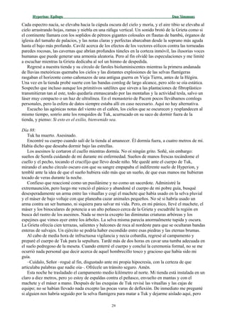 Hyperion:Hyperion: EpílogoEpílogo Dan SimmonsDan Simmons
Cada espectro nacía, se elevaba hacia la cúpula oscura del cielo y moría, y el aire tibio se elevaba al
cielo arrastrando hojas, ramas y niebla en una ráfaga vertical. Un sonido brotó de la Grieta como si
el continente llamara con los soplidos de pétreos gigantes colosales en flautas de bambú, órganos de
iglesia del tamaño de palacios, y las notas claras y perfectas abarcaban desde la soprano más aguda
hasta el bajo más profundo. Cavilé acerca de los efectos de los vectores eólicos contra las torneadas
paredes rocosas, las cavernas que abrían profundos túneles en la corteza inmóvil, las ilusorias voces
humanas que puede generar una armonía aleatoria. Pero al fin olvidé las especulaciones y me limité
a escuchar mientras la Grieta dedicaba al sol un himno de despedida.
Regresé a nuestra tienda y su círculo de faroles bioluminiscentes mientras la primera andanada
de lluvias meteóricas quemaba los cielos y las distantes explosiones de las selvas flamígeras
rasgaban el horizonte como cañonazos de una antigua guerra en Vieja Tierra, antes de la Hégira.
Una vez en la tienda probé suerte con las bandas comlog de largo alcance, pero sólo se oía estática.
Sospecho que incluso aunque los primitivos satélites que sirven a las plantaciones de fibroplástico
transmitieran tan al este, todo quedaría enmascarado por las montañas y la actividad tesla, salvo un
láser muy compacto o un haz de ultralínea. En el monasterio de Pacem pocos llevábamos comlogs
personales, pero la esfera de datos siempre estaba allí en caso necesario. Aquí no hay alternativa.
Escucho las agónicas notas del viento en el cañón, los cielos que se oscurecen y resplandecen al
mismo tiempo, sonrío ante los ronquidos de Tuk, acurrucado en su saco de dormir fuera de la
tienda, y pienso: Si esto es el exilio, bienvenido sea.
Día 88:
Tuk ha muerto. Asesinado.
Encontré su cuerpo cuando salí de la tienda al amanecer. Él dormía fuera, a cuatro metros de mí.
Había dicho que deseaba dormir bajo las estrellas.
Los asesinos le cortaron el cuello mientras dormía. No oí ningún grito. Soñé, sin embargo:
sueños de Semfa cuidando de mí durante mi enfermedad. Sueños de manos frescas tocándome el
cuello y el pecho, tocando el crucifijo que llevo desde niño. Me quedé ante el cuerpo de Tuk,
mirando el ancho círculo oscuro con que su sangre empapaba el indiferente suelo de Hyperion, y
temblé ante la idea de que el sueño hubiera sido más que un sueño, de que esas manos me hubieran
tocado de veras durante la noche.
Confieso que reaccioné como un pusilánime y no como un sacerdote. Administré la
extremaunción, pero luego me venció el pánico y abandoné el cuerpo de mi pobre guía, busqué
desesperadamente un arma entre las vituallas y cogí el machete que había usado en la selva pluvial
y el máser de bajo voltaje con que planeaba cazar animales pequeños. No sé si habría usado un
arma contra un ser humano, ni siquiera para salvar mi vida. Pero, en mi pánico, llevé el machete, el
máser y los binoculares de potencia a un alto peñasco cerca de la Grieta y escudriñé la región en
busca del rastro de los asesinos. Nada se movía excepto las diminutas criaturas arbóreas y los
espejines que vimos ayer entre los árboles. La selva misma parecía anormalmente tupida y oscura.
La Grieta ofrecía cien terrazas, salientes y balcones de roca al nordeste para que se ocultaran bandas
enteras de salvajes. Un ejército se podría haber escondido entre esas piedras y las eternas brumas.
Al cabo de media hora de infructuosa vigilancia y necia cobardía, regresé al campamento y
preparé el cuerpo de Tuk para la sepultura. Tardé más de dos horas en cavar una tumba adecuada en
el suelo pedregoso de la meseta. Cuando enterré el cuerpo y concluí la ceremonia formal, no se me
ocurrió nada personal que decir acerca de aquel hombrecillo tosco y gracioso que había sido mi
guía.
–Cuídalo, Señor –rogué al fin, disgustado ante mi propia hipocresía, con la certeza de que
articulaba palabras que nadie oía–. Ofrécele un tránsito seguro. Amén.
Esta noche he trasladado el campamento medio kilómetro al norte. Mi tienda está instalada en un
claro a diez metros, pero yo estoy de espaldas contra el peñasco, envuelto en mantas y con el
machete y el máser a mano. Después de las exequias de Tuk revisé las vituallas y las cajas de
equipo; no se habían llevado nada excepto las pocas varas de deflexión. De inmediato me pregunté
si alguien nos habría seguido por la selva flamígera para matar a Tuk y dejarme aislado aquí, pero
29
 