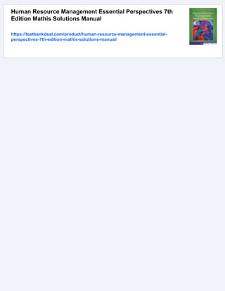 Human Resource Management Essential Perspectives 7th
Edition Mathis Solutions Manual
https://testbankdeal.com/product/human-resource-management-essential-
perspectives-7th-edition-mathis-solutions-manual/
 