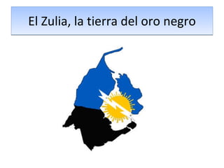 El Zulia, la tierra del oro negro 