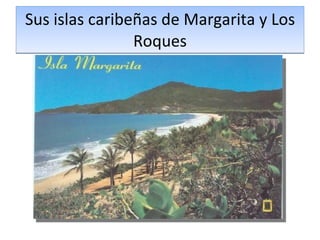 Sus islas caribeñas de Margarita y Los Roques 