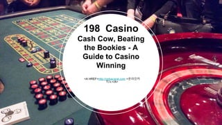 <A HREF=http://onbacarat.com >온라인카
지노</A>
198 Casino
Cash Cow, Beating
the Bookies - A
Guide to Casino
Winning
 
