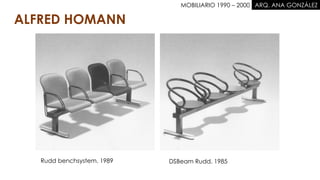 MOBILIARIO 1990 – 2000 . ARQ. ANA GONZÁLEZ
ALFRED HOMANN
Rudd benchsystem. 1989 DSBeam Rudd. 1985
 