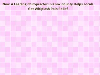 Now A Leading Chiropractor In Knox County Helps Locals
Get Whiplash Pain Relief

 