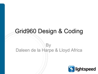 Grid960 Design & Coding By  Daleen de la Harpe & Lloyd Africa 
