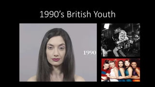 1990’s British Youth
 