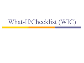 What-If/Checklist (WIC)
 