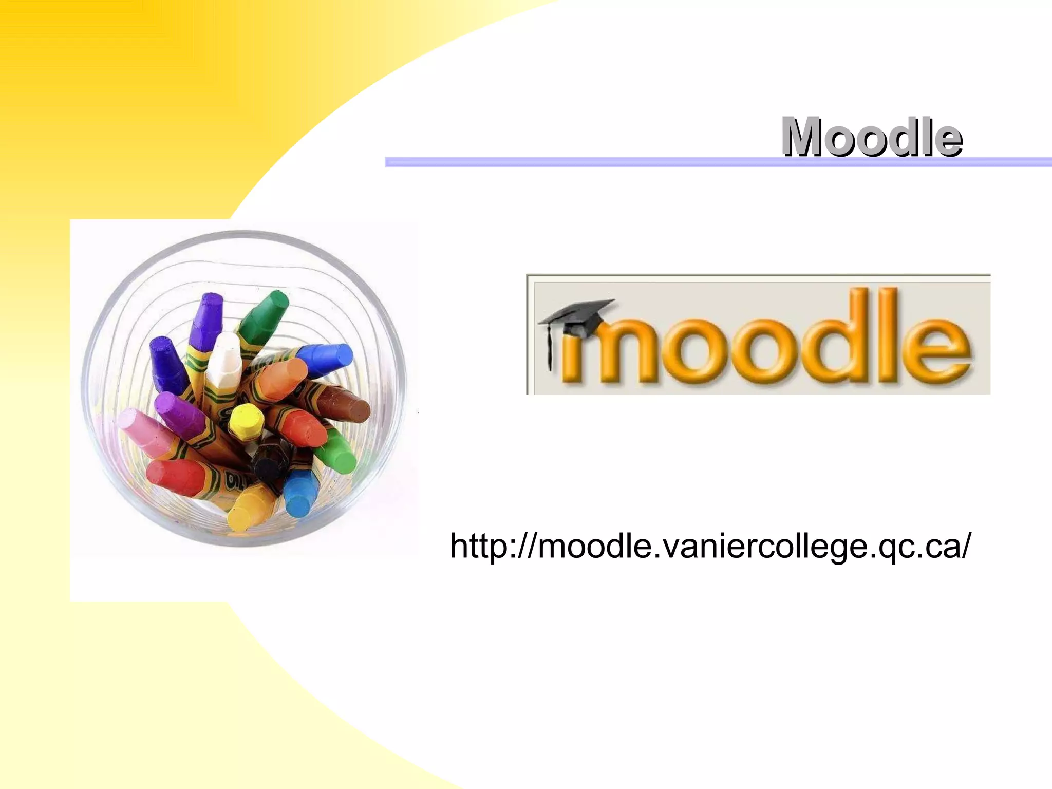 Moodle http://moodle.vaniercollege.qc.ca/ 