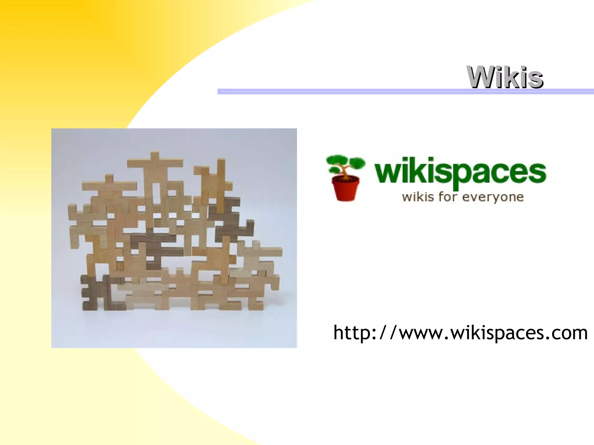 Wikis http://www.wikispaces.com 