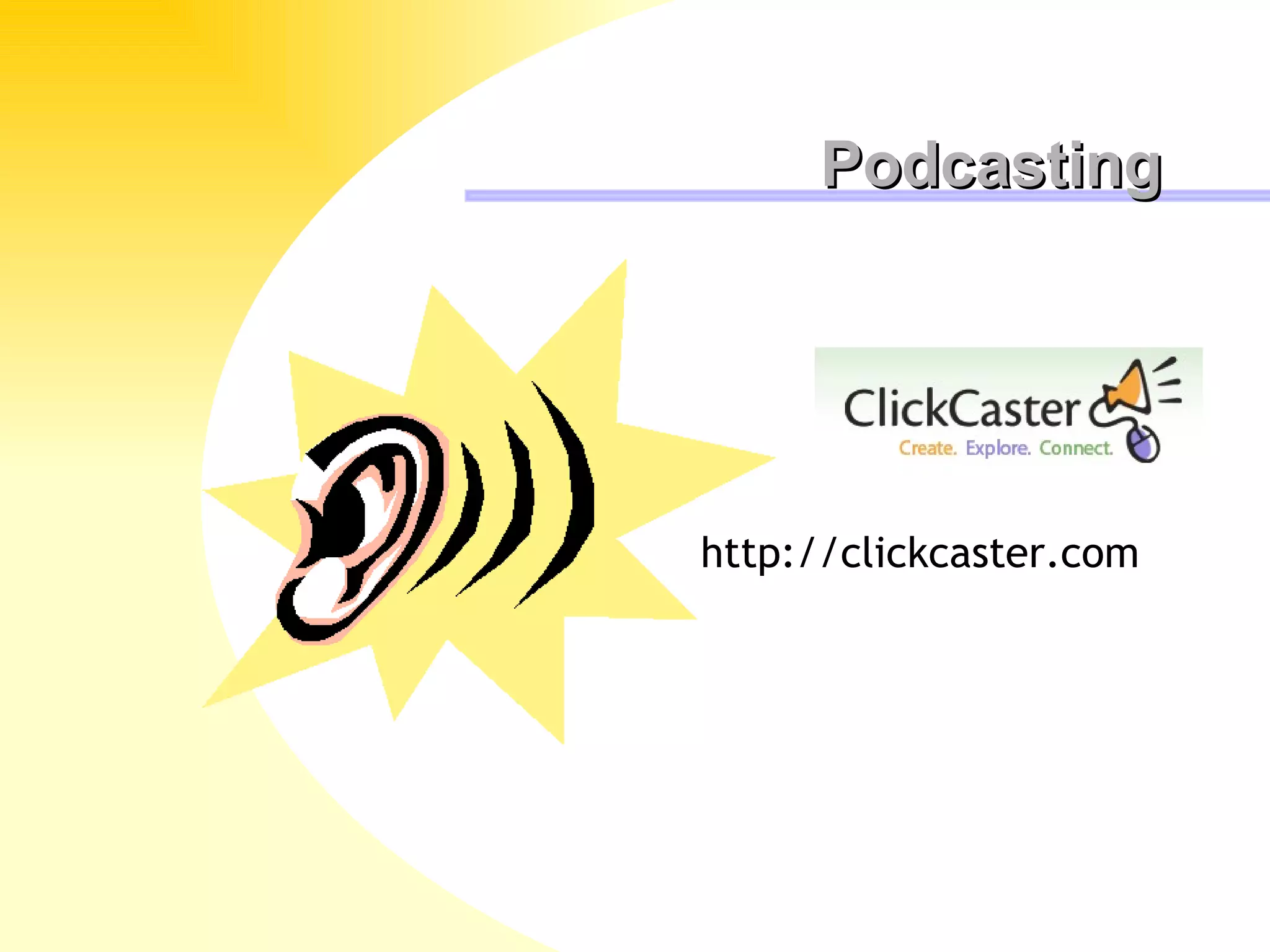 Podcasting http://clickcaster.com 