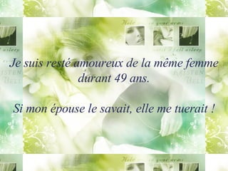 Je suis resté amoureux de la même femme durant 49 ans. Si mon épouse le savait, elle me tuerait ! 