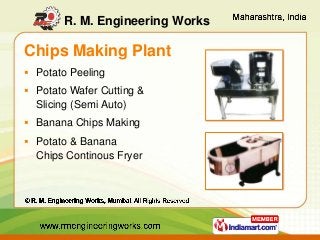 R. M. Engineering Works

Chips Making Plant
 Potato Peeling
 Potato Wafer Cutting &

Slicing (Semi Auto)
 Banana Chips ...