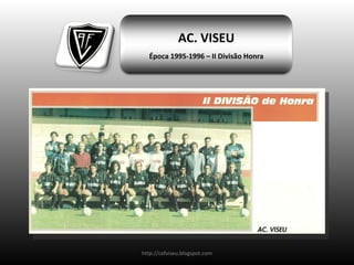http://cafviseu.blogspot.com AC. VISEU Época 1995-1996 – II Divisão Honra 