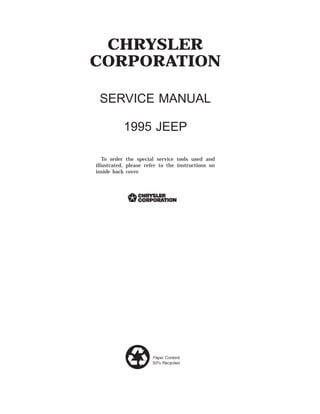 CHRYSLER
CORPORATION
SERVICE MANUAL
1995 JEEP
To order the special service tools used and
illustrated, please refer to the instructions on
inside back cover.
 