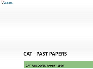 cat –Past papers CAT- UNSOLVED PAPER - 1996 