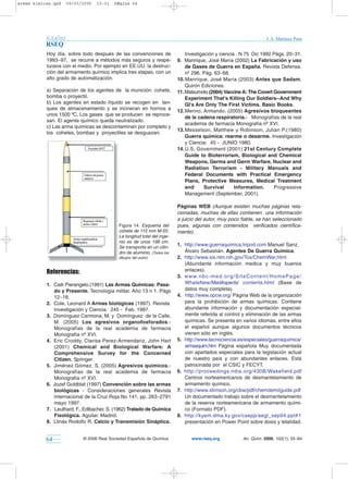 armas kimicas.qxd   09/03/2006   10:01   PÆgina 64




           Anales                                                                                                             J. A. Martínez Pons
           RSEQ
           Hoy día, sobre todo después de las convenciones de                Investigación y ciencia . N 75 Dic 1992 Págs. 20−31.
           1993−97, se recurre a métodos más seguros y respe-            9. Manrique, José María (2002) La Fabricación y uso
           tuosos con el medio. Por ejemplo en EE.UU. la destruc-            de Gases de Guerra en España. Revista Defensa.
           ción del armamento químico implica tres etapas, con un            nº 296. Pág. 63−68.
           alto grado de automatización.                                 10. Manrique, José María (2003) Antes que Sadam.
                                                                             Quirón Ediciones.
           a) Separación de los agentes de la munición: cohete,          11. Matsumoto (2004) Vaccine A: The Covert Government
           bomba o proyectil.                                                Experiment That's Killing Our Soldiers--And Why
           b) Los agentes en estado líquido se recogen en tan-               GI's Are Only The First Victims. Basic Books.
           ques de almacenamiento y se incineran en hornos a
                                                                         12. Merino, Armando. (2005) Agresivos bloqueantes
           unos 1500 ºC. Los gases que se producen se reproce-
                                                                             de la cadena respiratoria.- Monografías de la real
           san. El agente químico queda neutralizado.
                                                                             academia de farmacia Monografía nº XVI.
           c) Las arma químicas se descontaminan por completo y
                                                                         13. Messelson, Matthew y Robinson, Julian P.(1980)
           los cohetes, bombas y proyectiles se desguazan.
                                                                             Guerra química: rearme o desarme. Investigación
                                                                             y Ciencia: 45 - JUNIO 1980.
                                                                         14. U.S. Government (2001) 21st Century Complete
                                                                             Guide to Bioterrorism, Biological and Chemical
                                                                             Weapons, Germs and Germ Warfare, Nuclear and
                                                                             Radiation Terrorism - Military Manuals and
                                                                             Federal Documents with Practical Emergency
                                                                             Plans, Protective Measures, Medical Treatment
                                                                             and      Survival      Information.     Progressive
                                                                             Management (September, 2001).

                                                                         Páginas WEB (Aunque existen muchas páginas rela-
                                                                         cionadas, muchas de ellas contienen una información
                                                                         a juicio del autor, muy poco fiable, se han seleccionado
                                           Figura 14. Esquema del        pues, algunas con contenidos verificados científica-
                                           cohete de 115 mm M-55.        mente).
                                           La longitud total del inge-
                                           nio es de unos 198 cm.
                                           Se transporta en un cilin-
                                                                         1. http://www.guerraquimica.tripod.com Manuel Sanz,
                                           dro de aluminio. (Todos los      Álvaro Sebastián. Agentes De Guerra Química.
                                           dibujos del autor)            2. http://www.sis.nlm.nih.gov/Tox/ChemWar.html
                                                                            (Abundante información medica y muy buenos
           Referencias:                                                     enlaces).
                                                                         3. w w w. n b c - m e d . o r g / S i t e C o n t e n t / H o m e P a g e /
           1. Caiti Pierangelo.(1991) Las Armas Químicas: Pasa-             WhatsNew/MedAspects/ contents.html (Base de
              do y Presente. Tecnología militar. Año 13 n 1. Págs           datos muy completa).
              12−18.                                                     4. http://www.opcw.org/ Página Web de la organización
           2. Cole, Leonard A Armas biológicas (1997). Revista              para la prohibición de armas químicas. Contiene
              Investigación y Ciencia: 245 - Feb. 1997.                     abundante información y documentación especial-
           3. Domínguez Carmona, M. y Domínguez de la Calle,                mente referida al control y eliminación de las armas
              M. (2005) Los agresivos organofosforados.-                    químicas. Se presenta en varios idiomas, entre ellos
              Monografías de la real academia de farmacia                   el español aunque algunos documentos técnicos
              Monografía nº XVI.                                            vienen sólo en inglés.
           4. Eric Croddy, Clarisa Perez-Armendariz, John Hart           5. http://www.tecnociencia.es/especiales/guerraquimica/
              (2001) Chemical and Biological Warfare: A                     armasquim.htm Página española Muy documentada
              Comprehensive Survey for the Concerned                        con apartados especiales para la legislación actual
              Citizen. Springer.                                            de nuestro país y con abundantes enlaces. Está
           5. Jiménez Gómez, S. (2005) Agresivos químicos.-                 patrocinada por el CSIC y FECYT.
              Monografías de la real academia de farmacia                6. http://proceedings.ndia.org/430B/Wakefield.pdf
              Monografía nº XVI.                                            Centros norteamericanos de desmantelamiento de
           6. Jozef Goldblat (1997) Convención sobre las armas              armamento químico.
              biológicas - Consideraciones generales Revista             7. http://www.stimson.org/cbw/pdf/chemdemilguide.pdf
              Internacional de la Cruz Roja No 141, pp. 263−2791            Un documentado trabajo sobre el desmantelamiento
              mayo 1997.                                                    de la reserva norteamericana de armamento quími-
           7. Leuthard, F., Edlbacher, S. (1962) Tratado de Química         co (Formato PDF).
              Fisológica. Aguilar. Madrid.                               8. http://kyem.dma.ky.gov/csepp/aegl_sep04.ppt#1
           8. Llinás Rodolfo R. Calcio y Transmisión Sináptica.             presentación en Power Point sobre dosis y letalidad.


           64              © 2006 Real Sociedad Española de Química              www.rseq.org                   An. Quím. 2006, 102(1), 55−64
 