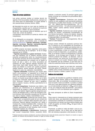 armas kimicas.qxd    09/03/2006       10:01     PÆgina 58




           Anales                                                                                                                   J. A. Martínez Pons
           RSEQ
           Tipos de armas químicas                                                 sedante y confusión mental. El principal agente para-
                                                                                   lizante conocido es el bencilato de quinuclidinilo (BZ) y
           Las armas químicas reciben el nombre técnico de                         sus derivados.
           agentes. Entre las posibles clasificaciones, siempre con                aAgentes lacrimógenos: Sustancias que causan
           una cierta dosis de arbitrariedad, se puede atender a                   irritación en ojos, garganta y piel acarreando problemas
           dos características (Jiménez Gómez, 2005).                              respiratorios y en altas dosis náuseas. Los más usados
                                                                                   son: CN (MACE-alfa-cloro-acetofenona), CS (2-
           a) Intensidad de acción en cuyo caso se clasifican en                   clorobenzalmalonitrilo), CA-alfa-bromobenzilcianato
           incapacitantes, aquellos que no producen la muerte de                   (BBC). Suelen usarlos además fuerzas policiales y
           los afectados, y letales, los que la producen                           antidisturbios
           b) Efectos que producen sobre el afectado, que es el                    aAgentes vomitivos: Sustancias que causan graves
           modo más común de clasificar.                                           sucesos de vómitos, normalmente acompañados de
           normalmente, sólo se tienen en cuenta los efectos casi                  una intensa lacrimación, dolores de cabeza, náuseas,
           instantáneos.                                                           espasmos y tos. El principal ejemplo de este grupo es
                                                                                   la adamsita (DM) y sus derivados.
           En la bibliografía se encuentran diferentes clasifica-                  aToxinas: Producidas por microorganismos. (No se
           ciones, en general, equivalentes, como la tomada de                     tratan en este trabajo)
           www.tecnociencia.es: Agentes asfixiantes, Cianidas,
           Agentes nerviosos, Agentes vesicantes,Agentes                           Aunque existen infinidad de productos químicos tóxi-
           incapacitantes, Agentes antidisturbios.                                 cos, la mayoría no son susceptibles de convertirse en
                                                                                   arma, (la palabra técnica inglesa que expresa esta con-
           La OPAQ propone las clases siguientes (entre parén-                     versión es "weaponize"). Los efectos inmediatos no son
           tesis a continuación de los ejemplos se da el código                    la única característica a tener en cuenta, son impor-
           asignado por la OTAN).                                                  tantes el modo de dispersión y la persistencia, (estabi-
           aAgentes neurotóxicos o gases nerviosos: Sustan-                        lidad en el tiempo y frente a la temperatura), la tensión
           cias que interfieren con el sistema nervioso central                    superficial, (si se consigue que el líquido no "moje" el
           actuando principalmente sobre los neurotransmisores                     uniforme protector del soldado se deslizará sobre él
           de impulsos nerviosos de forma irreversible. La exposi-                 hasta encontrar una ranura por la que penetrar y po-
           ción es principalmente por contacto con el líquido (a                   nerse en contacto con la piel). Tampoco deben corroer
           través de ojos y piel) y en forma secundaria por                        los recipientes que las contienen, lo que hace que no
           inhalación de vapor. Algunos agentes nerviosos son:                     todas las sustancias tóxicas sean efectivas como arma.
           Tabún (GA), Sarín (GB), Soman (GD) y VX. Los sín-
           tomas que delatan su acción son: pupilas pequeñas,                      Normalmente los "gases" no son tales sino aerosoles,
           cefalea extrema, severa opresión del pecho, disnea,                     diminutas gotas en suspensión en el aire, y sustancias
           líquido en la nariz, tos, salivación, insensibilidad.                   volátiles como el ácido cianhídrico se dispersan adsor-
           aAgentes asfixiantes: Sustancias que causan daño                        bidas en líquidos o sólidos ("zyklon" A y B).
           físico a los pulmones. La exposición es a través de
           inhalación. En casos extremos, las membranas se hin-                    Índices de toxicidad
           chan y los pulmones se llenan de líquido (edema pul-
           monar). La muerte es por falta de oxigeno; por lo tanto                 Los grados de toxicidad se cuantifican mediante varios
           la víctima es "sofocada". Ejemplos el cloro y el fosgeno                índices. (Jiménez Gómez, 2005) el mas utilizado es la
           (CG). Síntomas: irritación de ojos, nariz y garganta,                   Dosis Letal o DL es la cantidad de sustancia que pro-
           dolor al respirar, nausea y vómitos, quemaduras en la                   duce la muerte. Como es evidente no existe un umbral
           piel expuesta.                                                          único por lo que debe tomarse una referencia estadísti-
           aAgentes sanguíneos: Sustancias que dañan a las                         ca y en este sentido se habla de la DL50 como la dosis,
           personas por interferencia en la respiración celular                    en mg por unidad de masa del paciente8, que produce
           (intercambio de oxígeno y dióxido de carbono entre la                   la muerte en el 50% de individuos que la ingieren.
           sangre y los tejidos). Algunos agentes sanguíneos son:
           cianuro de hidrógeno (AC) y cloruro de cianógeno (CK).                  De modo semejante se define la Dosis Incapacitante,
           Los síntomas más relevantes causados por los mismos                     DI50.
           son: dolor al respirar, cefalea, insensibilidad, coma.
           aAgentes vesicantes: Sustancias que causan ampo-                        Otras veces lo interesante es el tiempo necesario para
           llas en la piel. La exposición puede ser por contacto de                recibir esta dosis, que dependerá evidentemente, de la
           líquido o vapor a cualquier tejido expuesto (ojos, piel o               concentración contenida en el ambiente. Al producto de
           pulmones). Algunos agentes vesicantes son: iperita o                    concentración por tiempo que tiene efectos letales para
           mostaza (H), mostaza destilada (HD), mostazas nitro-                    el 50% de sujetos se le llama CTL50. De igual modo se
           genadas (HN) y lewisitas (L). Síntomas: ojos rojos,                     define la CTI50.
           irritación, quemaduras en piel, ampollas, daño al tracto
           respiratorio superior, tos, ronquera.                                   Finalmente se define el índice de Haber como la con-
           aAgentes paralizantes o psicotóxicos: Sustancias                        centración máxima de un tóxico que es letal para el
           que causan incapacidad motora, causando efecto                          50% de individuos expuestos a ella durante un minuto.
           8 Siempre buscando la máxima normalización, se obvia la influencia que la masa del individuo pueda tener. Respecto a la notación, se sigue la
           española, con indicación del porcentaje en subíndice. En inglés se invierten las siglas.


           58                  © 2006 Real Sociedad Española de Química                    www.rseq.org                An. Quím. 2006, 102(1), 55−64
 