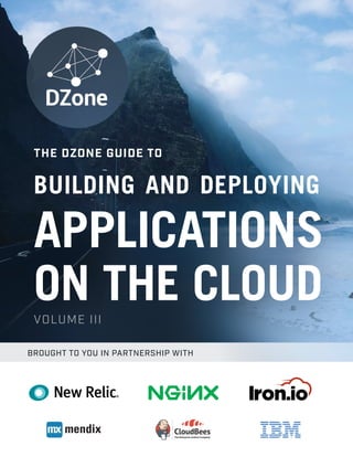 BROUGHT TO YOU IN PARTNERSHIP WITH
THE DZONE GUIDE TO
VOLUME III
BUILDING AND DEPLOYING
APPLICATIONS
ON THE CLOUD
 