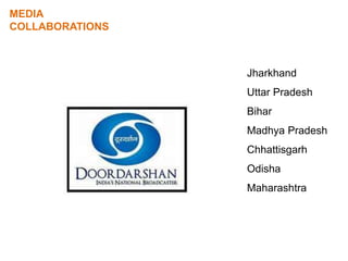 MEDIA
COLLABORATIONS
Jharkhand
Uttar Pradesh
Bihar
Madhya Pradesh
Chhattisgarh
Odisha
Maharashtra
 