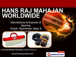 Manufacturer & Exporter of
                     Sporting
             Goods, Sportswear, Bags &
               Promotional Products




© Hans Raj Mahajan Worldwide, All Rights Reserved

              www.hansraj-india.com
 
