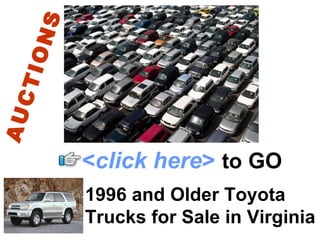 1996 and Older Toyota  Trucks for Sale in Virginia AUCTIONS < click here >   to   GO 