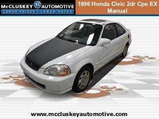 1996 Honda Civic 2dr Cpe EX
                     Manual




www.mccluskeyautomotive.com
 