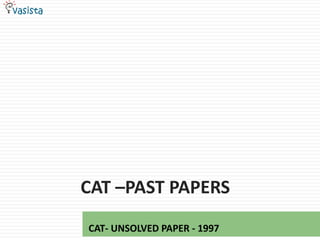 cat –Past papers CAT- UNSOLVED PAPER - 1997 