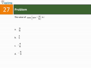 27   Problem

     The value of             1   3   is :
                    cos sin
                                  5




          3
     a.
          5


          4
     b.   5


          4
     c.   6

              5
     d.       3
 