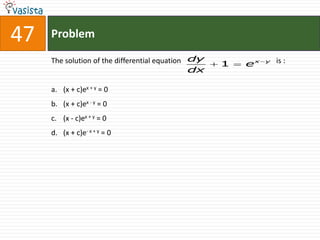 47   Problem

     The solution of the differential equation dy   1   ex   y   is :
                                               dx

     a. (x + c)ex + y = 0
     b. (x + c)ex - y = 0
     c. (x - c)ex + y = 0
     d. (x + c)e- x + y = 0
 