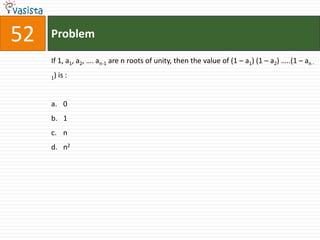 52   Problem

     If 1, a1, a2, …. an-1 are n roots of unity, then the value of (1 – a1) (1 – a2) …..(1 – an -

     1)   is :


     a. 0
     b. 1
     c. n
     d. n2
 