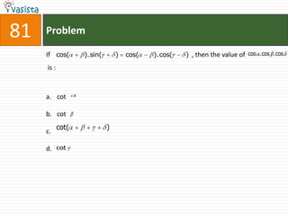 81   Problem

     If cos(       ).sin(       )   cos(   ).cos(   ) , then the value of cos .cos .cos

     is :



     a. cot

     b. cot
            cot(            )
     c.

     d.     cot
 