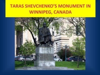 TARAS SHEVCHENKO’S MONUMENT IN
WINNIPEG, CANADA
 