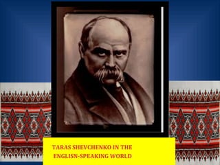 TARAS SHEVCHENKO IN THE
ENGLISN-SPEAKING WORLD
 
