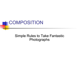 COMPOSITION Simple Rules to Take Fantastic Photographs 