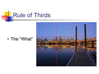 Rule of Thirds The “What”
