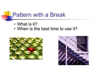 Pattern with a Break What is it? When is the best time to use it?