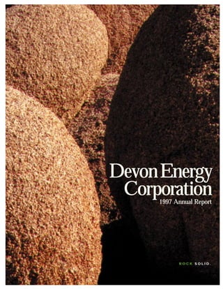 DevonEnergy
Corporation
R O C K S O L I D .
1997 Annual Report
 