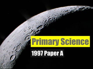 Primary Science 1997 Paper A 