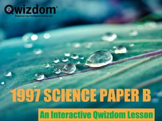 1997 SCIENCE PAPER B An Interactive Qwizdom Lesson 